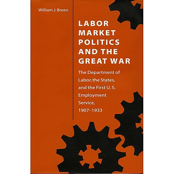 Labor Market Politics and the Great War, William J. Breen