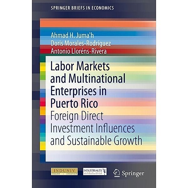 Labor Markets and Multinational Enterprises in Puerto Rico / SpringerBriefs in Economics, Ahmad H. Juma'h, Doris Morales-Rodriguez, Antonio Lloréns-Rivera