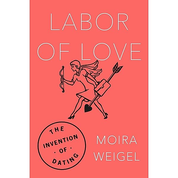 Labor of Love, Moira Weigel