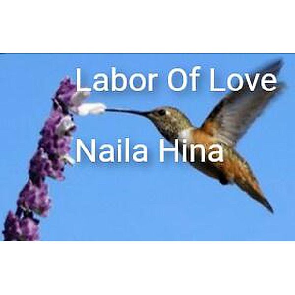 Labor Of Love, Naila Hina