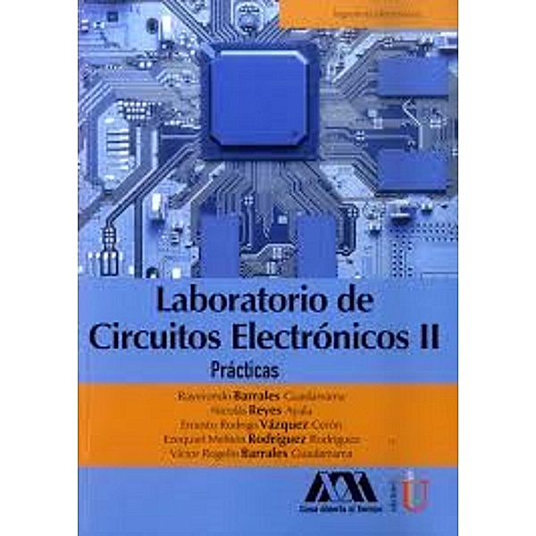 Laboratorio de circuitos electrónicos II, Nicolás Reyes Ayala, Raymundo Barrales Guadarrama, Ernesto Rodríguez Vázquez Cerón