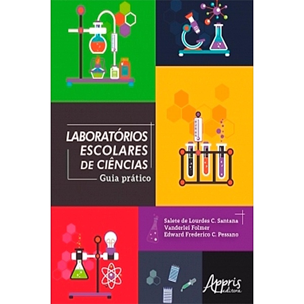 Laboratórios Escolares de Ciências: Guia Prático, Salete Lourdes C. de Santana, Vanderlei Folmer, Edward Frederico C. Pessano