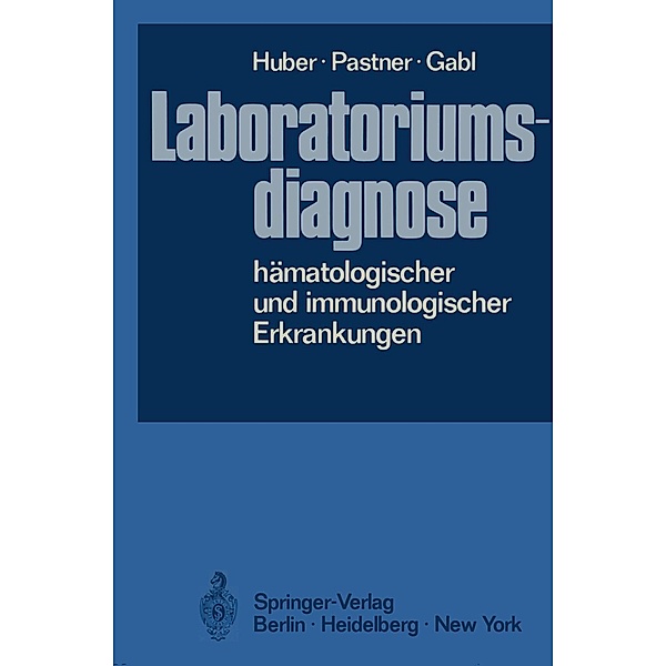 Laboratoriumsdiagnose hämatologischer und immunologischer Erkrankungen, H. Huber, Dorothea Pastner, Franz Gabl