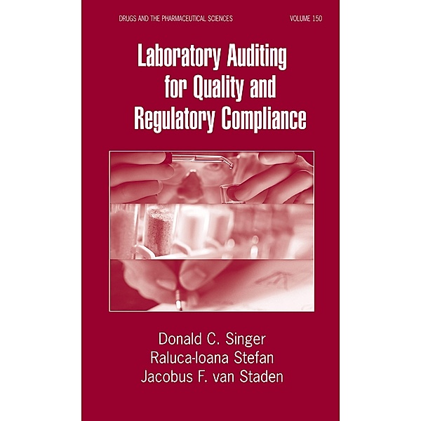 Laboratory Auditing for Quality and Regulatory Compliance, Donald C. Singer, Raluca-Ioana Stefan, Jacobus F. van Staden