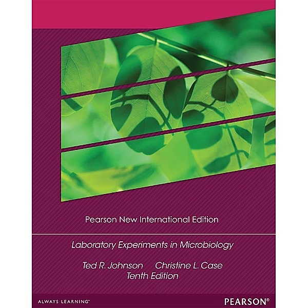 Laboratory Experiments in Microbiology, Ted R. Johnson, Christine L. Case