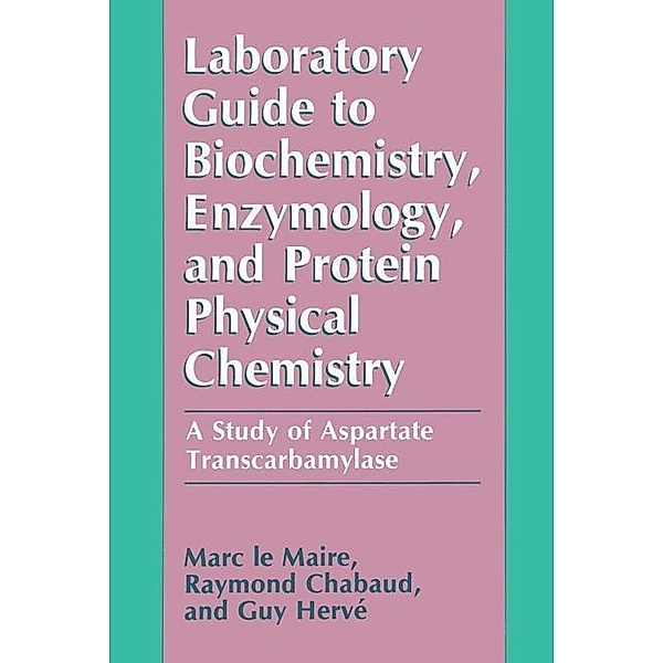 Laboratory Guide to Biochemistry, Enzymology, and Protein Physical Chemistry, Marc Le Maire, Raymond Chabaud, Guy Hervé