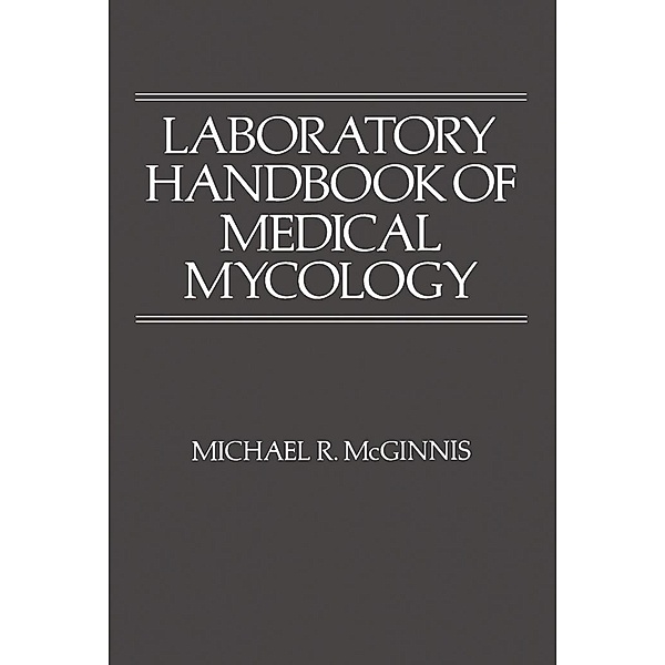 Laboratory Handbook of Medical Mycology, Michael R. McGinnis
