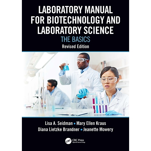 Laboratory Manual for Biotechnology and Laboratory Science, Lisa A. Seidman, Mary Ellen Kraus, Diana Lietzke Brandner, Jeanette Mowery