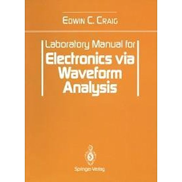 Laboratory Manual for Electronics via Waveform Analysis, Edwin C. Craig