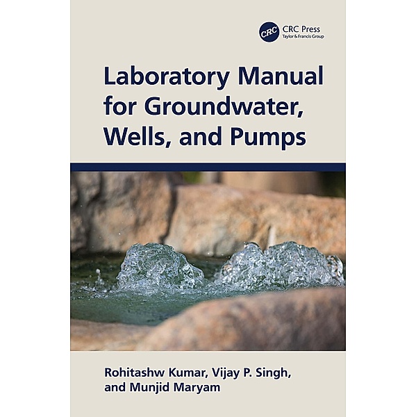 Laboratory Manual for Groundwater, Wells, and Pumps, Rohitashw Kumar, Vijay P. Singh, Munjid Maryam