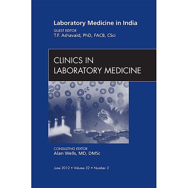 Laboratory Medicine in India, An Issue of Clinics in Laboratory Medicine, T. F. Ashavaid