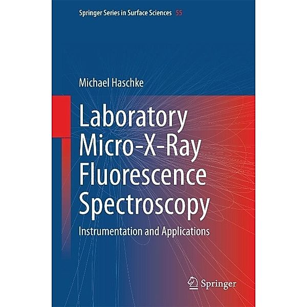 Laboratory Micro-X-Ray Fluorescence Spectroscopy / Springer Series in Surface Sciences Bd.55, Michael Haschke