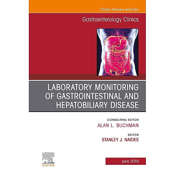 Laboratory Monitoring of Gastrointestinal and Hepatobiliary Disease, An Issue of Gastroenterology Clinics of North America, Stanley J Naides