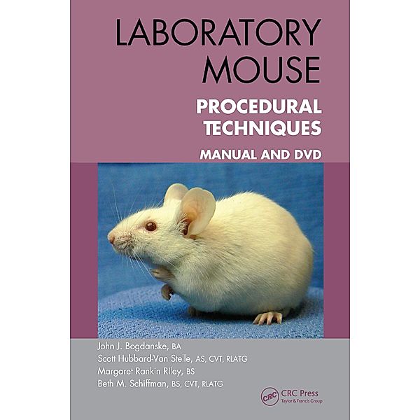 Laboratory Mouse Procedural Techniques, John J. Bogdanske, Scott Hubbard-Van Stelle, Margaret Rankin Riley, Beth Schiffman