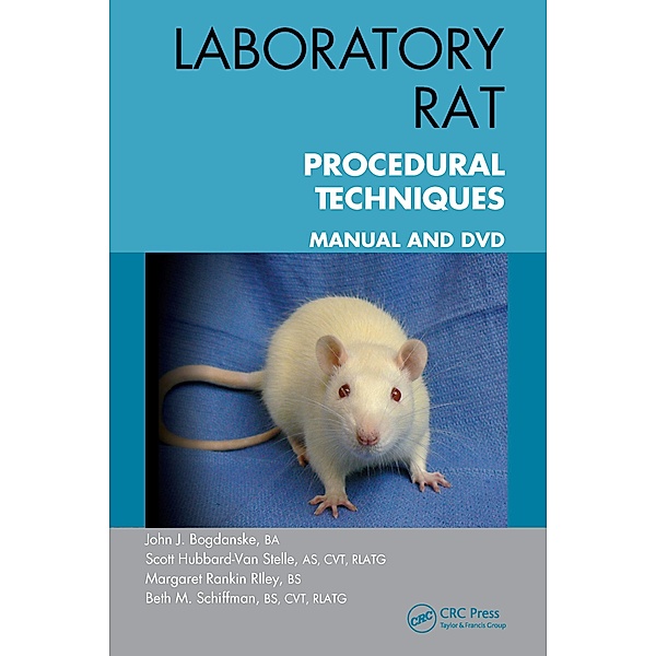 Laboratory Rat Procedural Techniques, John J. Bogdanske, Scott Hubbard-Van Stelle, Margaret Rankin Riley, Beth Schiffman