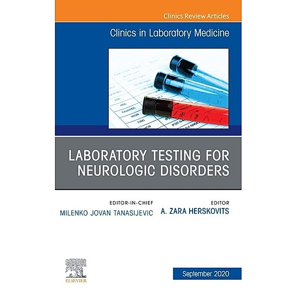 Laboratory Testing for Neurologic Disorders, An Issue of the Clinics in Laboratory Medicine