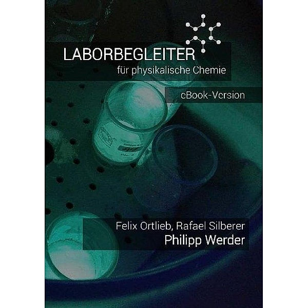 Laborbegleiter für physikalische Chemie - eBook-Version, Felix Ortlieb, Rafael Silberer, Philipp Werder