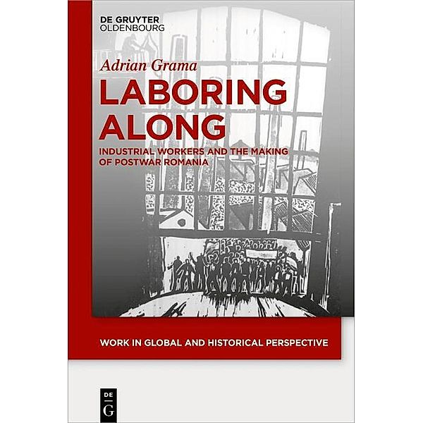 Laboring Along / Work in Global and Historical Perspective Bd.4, Adrian Grama