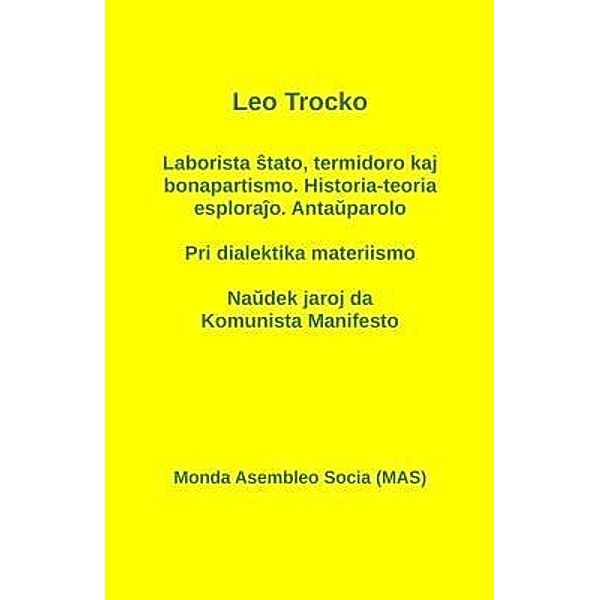 Laborista stato, termidoro kaj bonapartismo. Historia-teoria esplorajo. Antauparolo - Pri dialektika materiismo - Naudek jaroj da Komunista Manifesto / MAS-libro Bd.184a, Leo Trocko