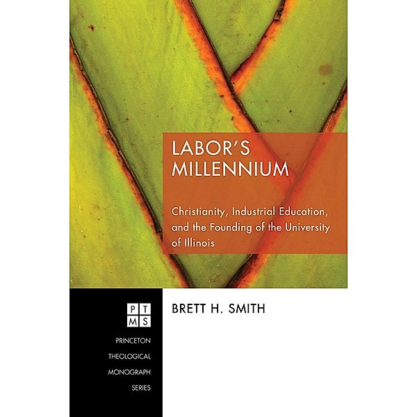 Labor's Millennium / Princeton Theological Monograph Series Bd.124, Brett H. Smith