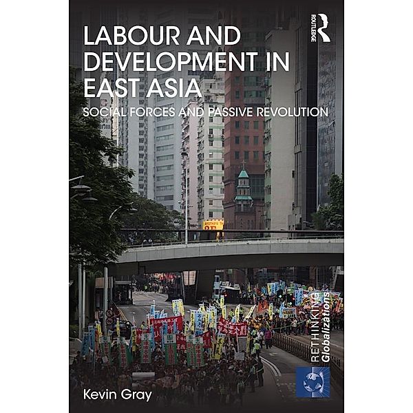 Labour and Development in East Asia / Rethinking Globalizations, kevin Gray