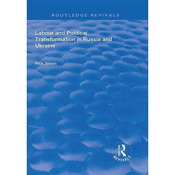 Labour and Political Transformation in Russia and Ukraine, Rick Simon