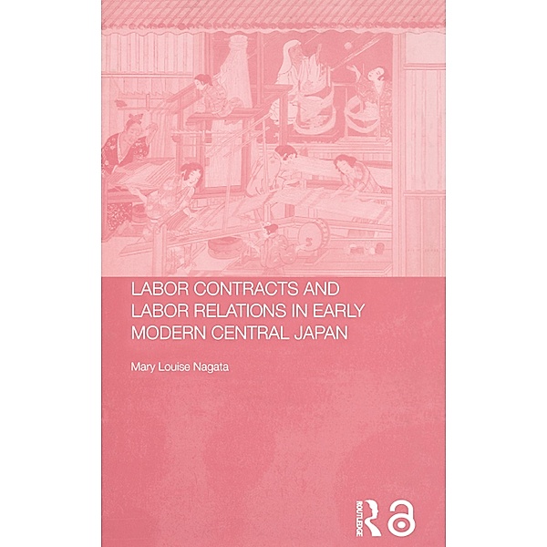 Labour Contracts and Labour Relations in Early Modern Central Japan, Mary Louise Nagata