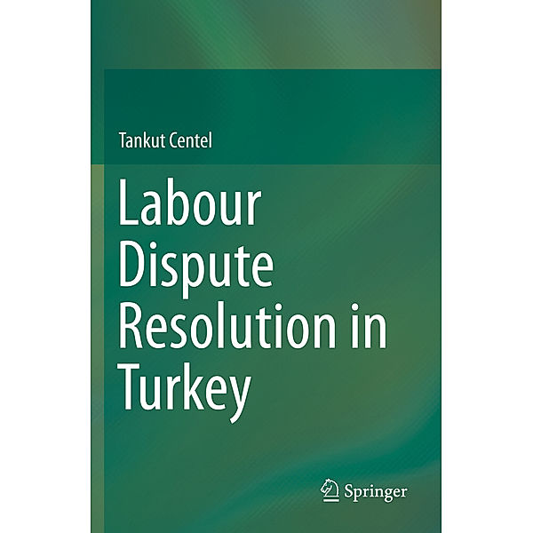 Labour Dispute Resolution in Turkey, Tankut Centel