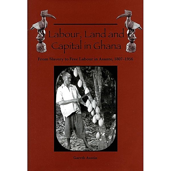 Labour, Land and Capital in Ghana, Gareth Austin