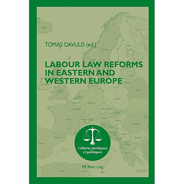 Labour Law Reforms in Eastern and Western Europe / Cultures juridiques et politiques Bd.12