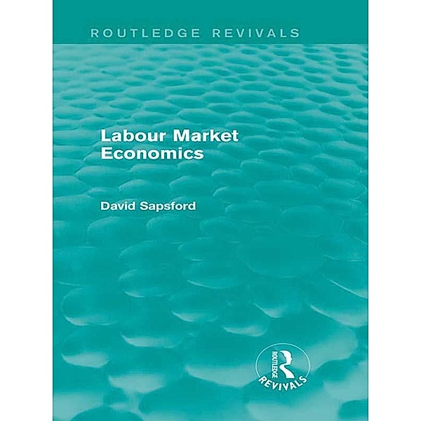 Labour Market Economics (Routledge Revivals), D. Sapsford