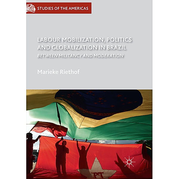 Labour Mobilization, Politics and Globalization in Brazil, Marieke Riethof
