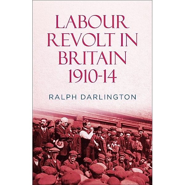 Labour Revolt in Britain 1910-14, Ralph Darlington