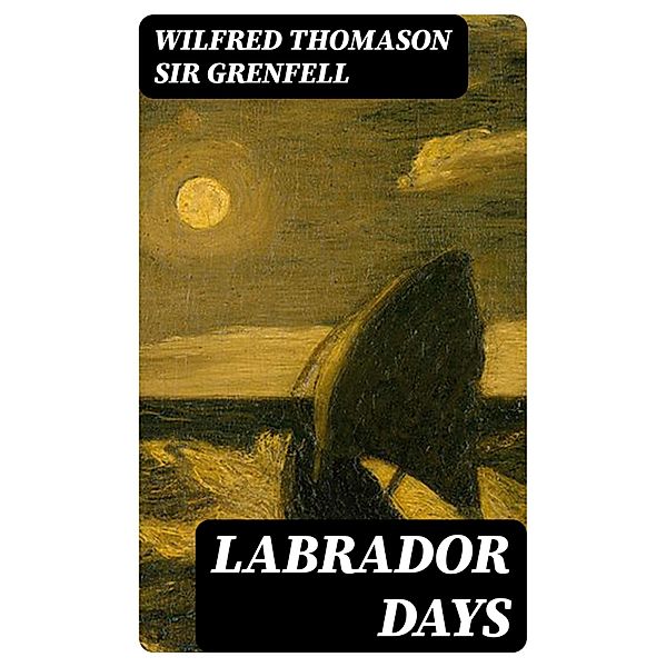 Labrador Days, Wilfred Thomason Grenfell