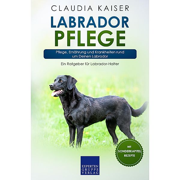 Labrador Pflege / Labrador Erziehung Bd.3, Claudia Kaiser