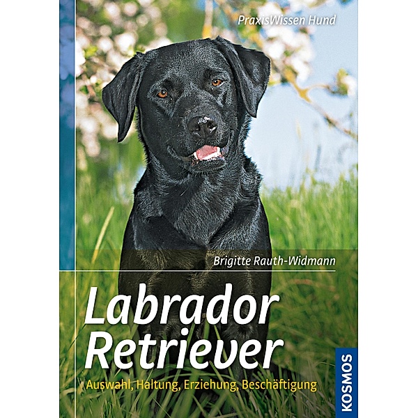 Labrador Retriever / Praxiswissen Hund, Brigitte Rauth-Widmann