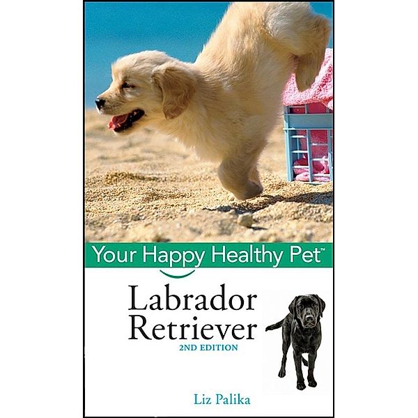 Labrador Retriever / Your Happy Healthy Pet Bd.101, Liz Palika