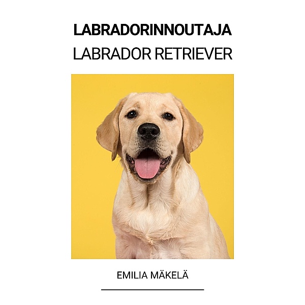 Labradorinnoutaja (Labrador Retriever), Emilia Mäkelä