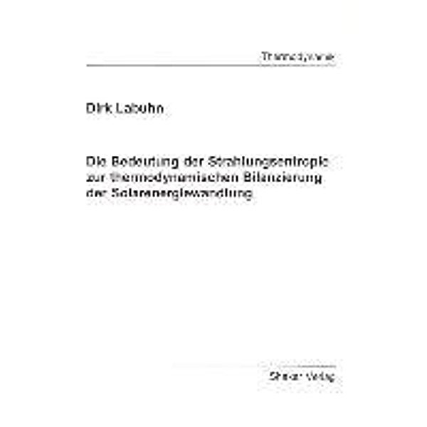 Labuhn, D: Bedeutung der Strahlungsentropie zur thermodynami, Dirk Labuhn