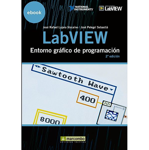 LabVIEW: Entorno gráfico de programación, José Pelegrí Sebastià, José Rafael Lajara Vizcaíno
