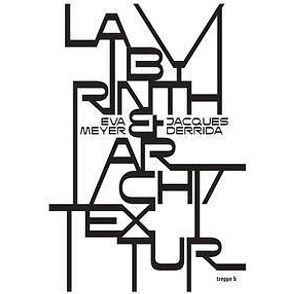 Labyrinth & Archi/Textur, Eva Meyer, Jacques Derrida