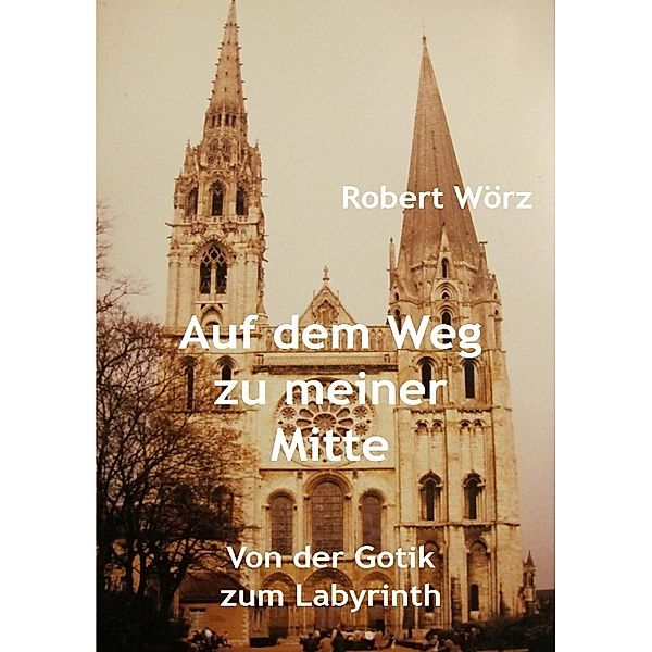 Labyrinth-Bücher / Auf dem Weg zu meiner Mitte, Robert Wörz