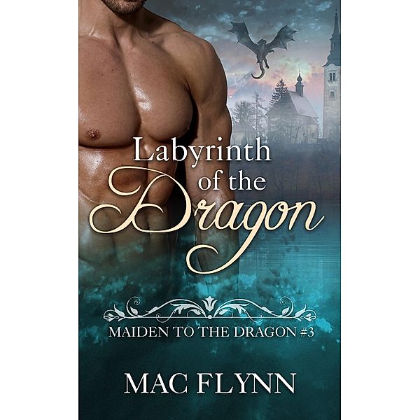 Labyrinth of the Dragon: Maiden to the Dragon #3 (Alpha Dragon Shifter Romance) / Maiden to the Dragon, Mac Flynn