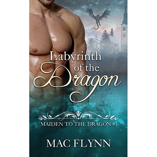 Labyrinth of the Dragon: Maiden to the Dragon, Book 3 (Dragon Shifter Romance) / Maiden to the Dragon Bd.3, Mac Flynn