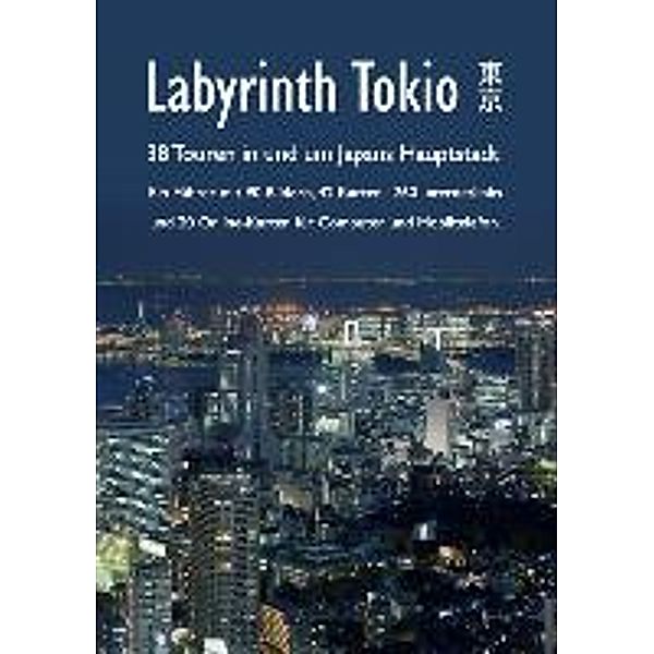 Labyrinth Tokio - 38 Touren in und um Japans Hauptstadt, Axel Schwab