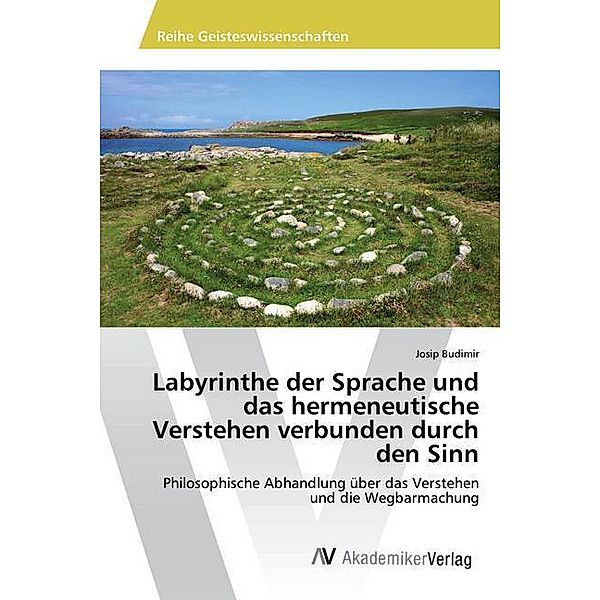 Labyrinthe der Sprache und das hermeneutische Verstehen verbunden durch den Sinn, Josip Budimir