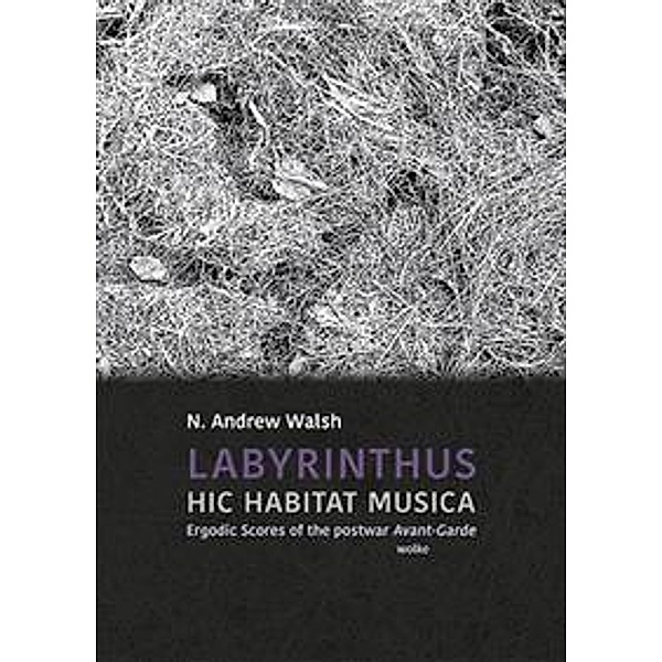 LABYRINTHUS. HIC HABITAT MUSICA, 2 Teile, Andrew N. Walsh