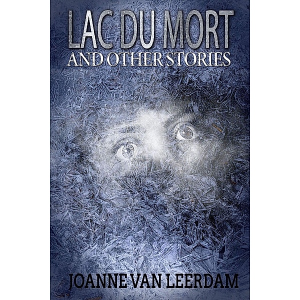 Lac Du Mort and Other Stories, Joanne van Leerdam