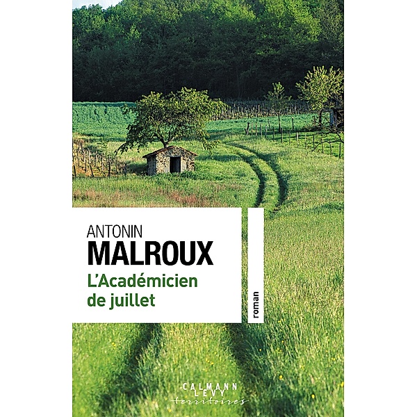 L'Académicien de juillet / Cal-Lévy-Territoires, Antonin Malroux