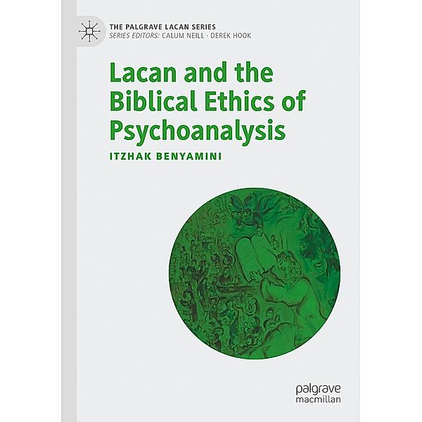 Lacan and the Biblical Ethics of Psychoanalysis / The Palgrave Lacan Series, Itzhak Benyamini